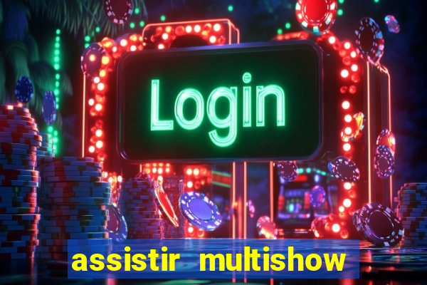 assistir multishow ao vivo gratis